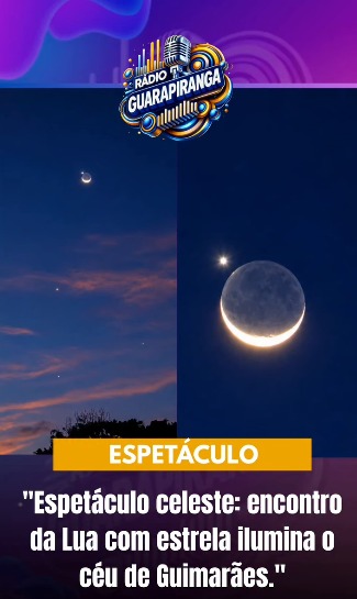 "Espetáculo celeste: encontro da Lua com estrela brilhante ilumina o céu de Guimarães."